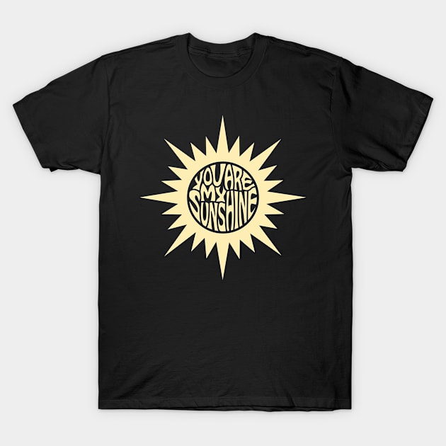 You Are My Sunshine T-Shirt by GoshaDron